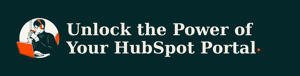 Unlock the Power of your HubSpot Portal