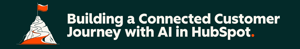 Building a Connected Customer Journey with AI in HubSpot Banner-1